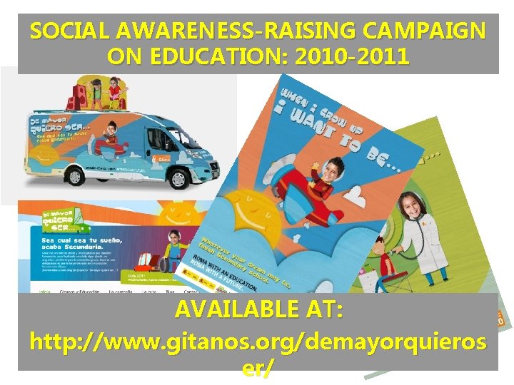 SOCIAL AWARENESS-RAISING CAMPAIGN ON EDUCATION: 2010 -2011 AVAILABLE AT: http: //www. gitanos. org/demayorquieros er/