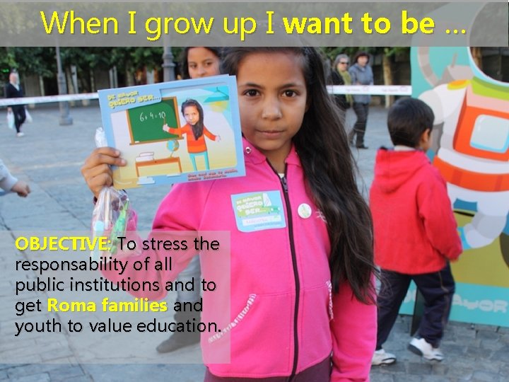 When I grow up I want to be … OBJECTIVE: To stress the responsability