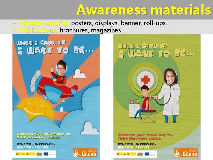 Awareness materials – Printed material: posters, displays, banner, roll-ups… – Publications: brochures, magazines… 