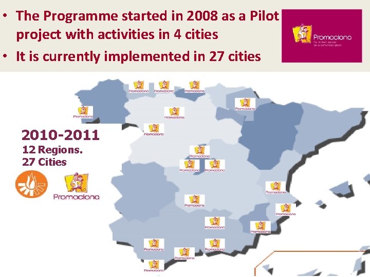  • The Programme started in 2008 as a Pilot project with activities in