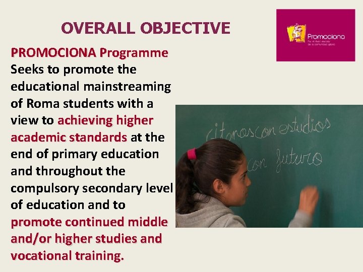 OVERALL OBJECTIVE PROMOCIONA Programme Seeks to promote the educational mainstreaming of Roma students with
