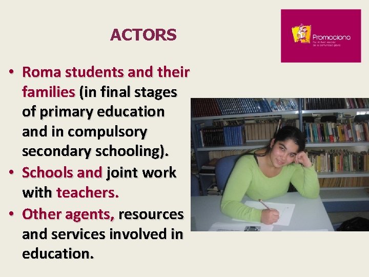 ACTORS • Roma students and their families (in final stages of primary education and