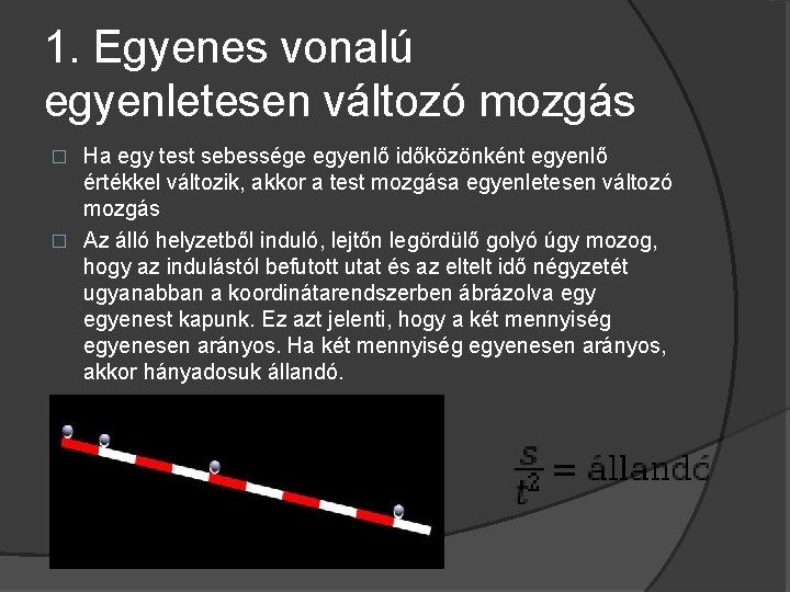 1. Egyenes vonalú egyenletesen változó mozgás Ha egy test sebessége egyenlő időközönként egyenlő értékkel