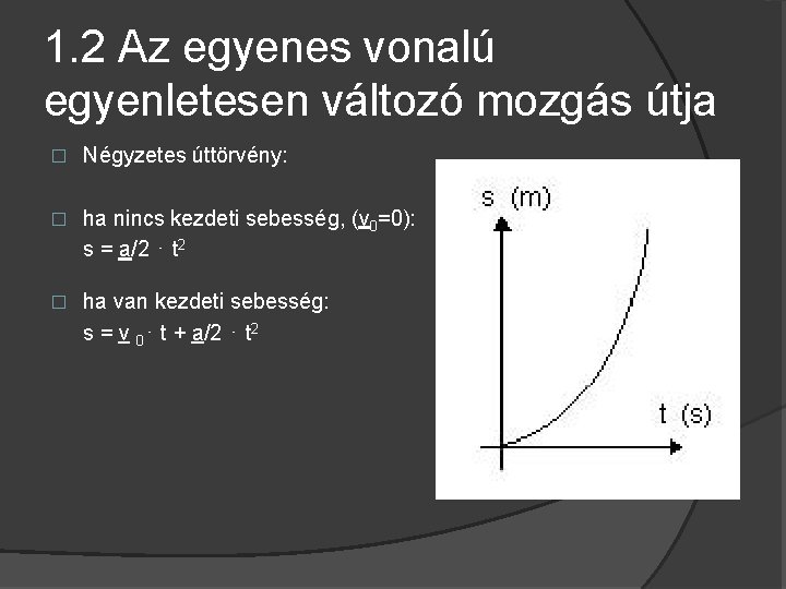 1. 2 Az egyenes vonalú egyenletesen változó mozgás útja � Négyzetes úttörvény: � ha