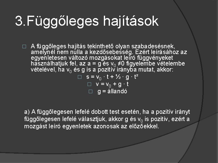 3. Függőleges hajítások � A függőleges hajítás tekinthető olyan szabadesésnek, amelynél nem nulla a