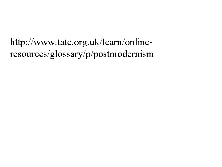 http: //www. tate. org. uk/learn/onlineresources/glossary/p/postmodernism 