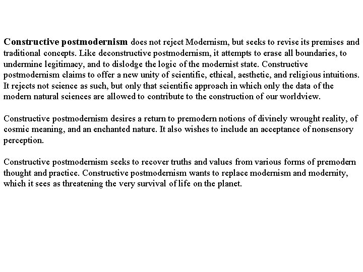 Constructive postmodernism does not reject Modernism, but seeks to revise its premises and traditional