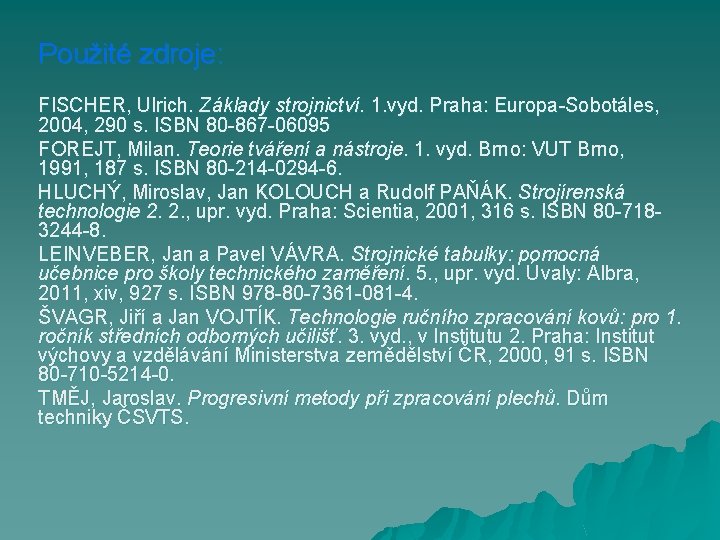 Použité zdroje: FISCHER, Ulrich. Základy strojnictví. 1. vyd. Praha: Europa-Sobotáles, 2004, 290 s. ISBN