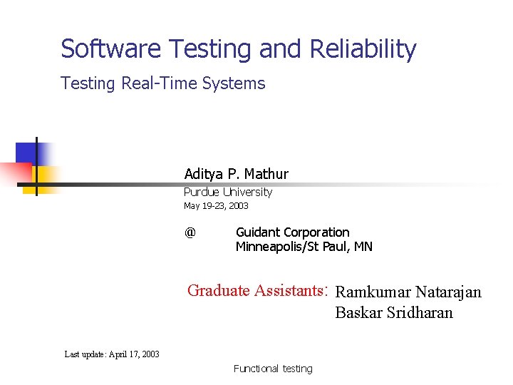 Software Testing and Reliability Testing Real-Time Systems Aditya P. Mathur Purdue University May 19