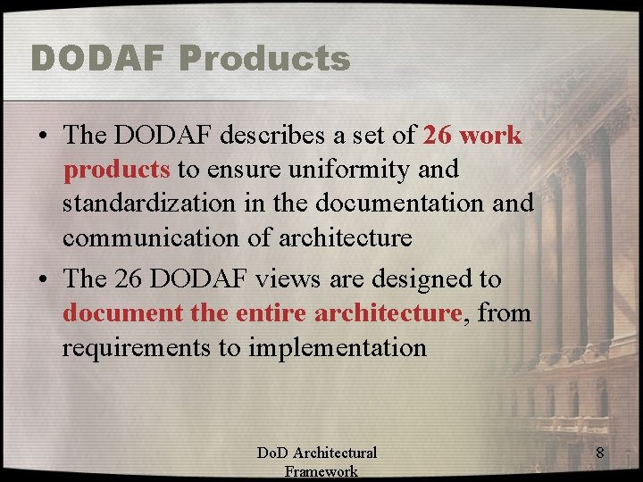 DODAF Products • The DODAF describes a set of 26 work products to ensure