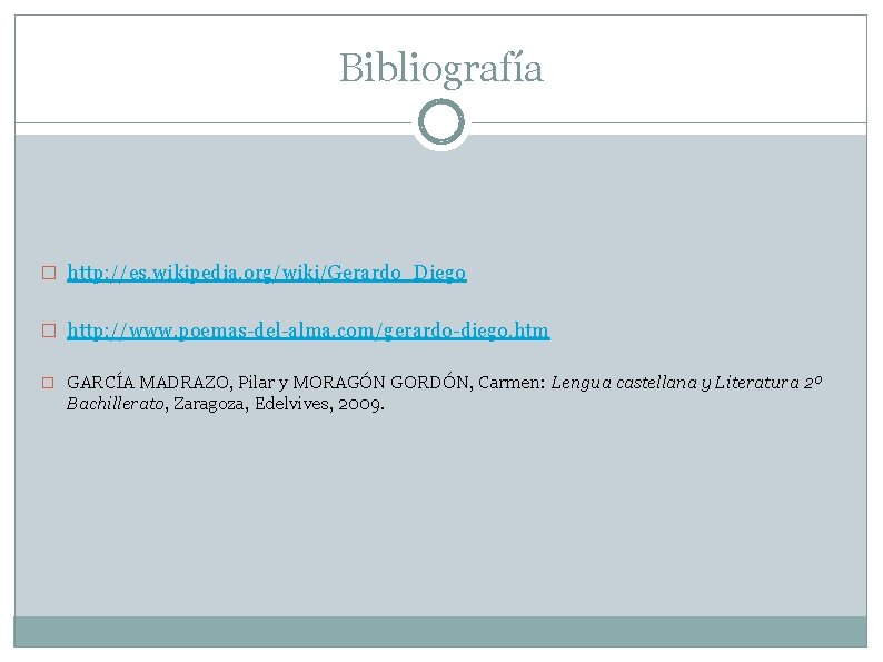 Bibliografía � http: //es. wikipedia. org/wiki/Gerardo_Diego � http: //www. poemas-del-alma. com/gerardo-diego. htm � GARCÍA Bibliografía � http: //es. wikipedia. org/wiki/Gerardo_Diego � http: //www. poemas-del-alma. com/gerardo-diego. htm � GARCÍA