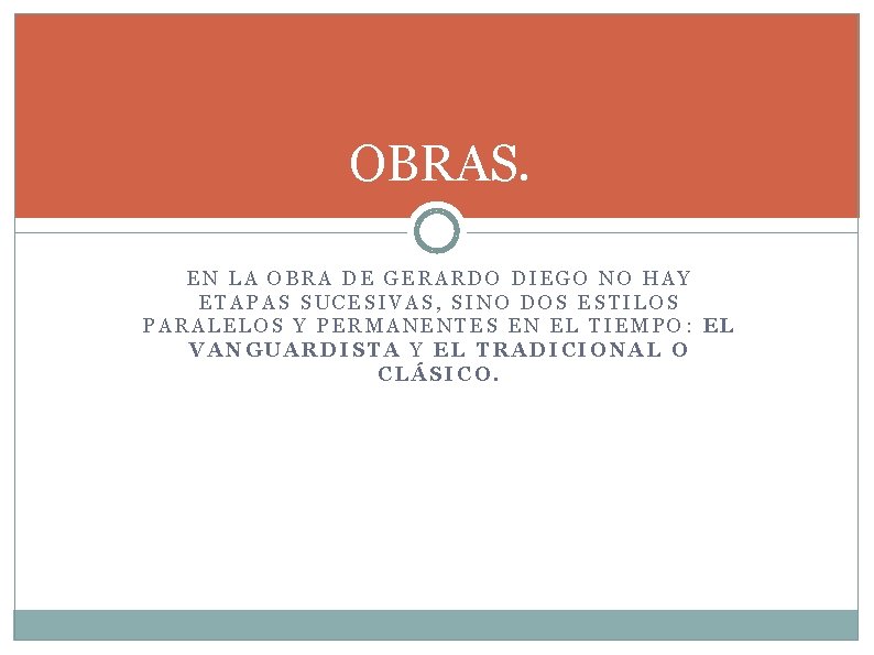 OBRAS. EN LA OBRA DE GERARDO DIEGO NO HAY ETAPAS SUCESIVAS, SINO DOS ESTILOS OBRAS. EN LA OBRA DE GERARDO DIEGO NO HAY ETAPAS SUCESIVAS, SINO DOS ESTILOS
