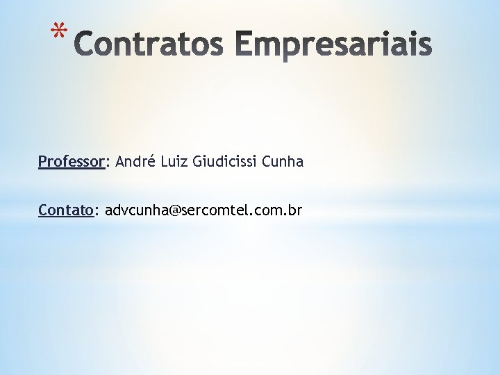 * Professor: André Luiz Giudicissi Cunha Contato: advcunha@sercomtel. com. br 