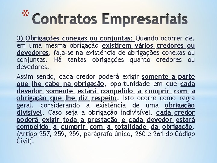 * 3) Obrigações conexas ou conjuntas: Quando ocorrer de, em uma mesma obrigação existirem