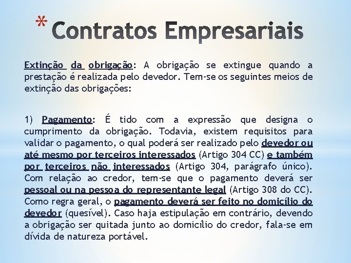 * Extinção da obrigação: A obrigação se extingue quando a prestação é realizada pelo