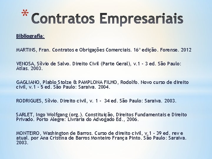 * Bibliografia: MARTINS, Fran. Contratos e Obrigações Comerciais. 16º edição. Forense. 2012 VENOSA, Sílvio