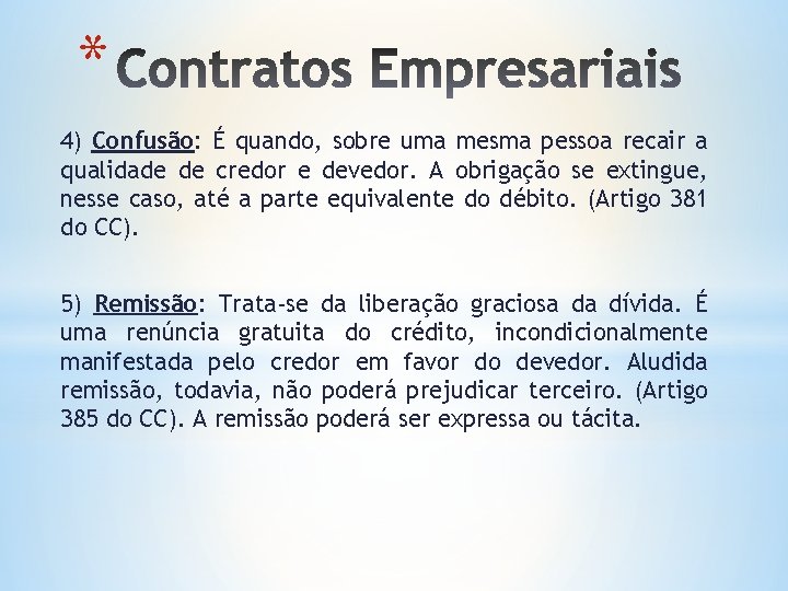 * 4) Confusão: É quando, sobre uma mesma pessoa recair a qualidade de credor