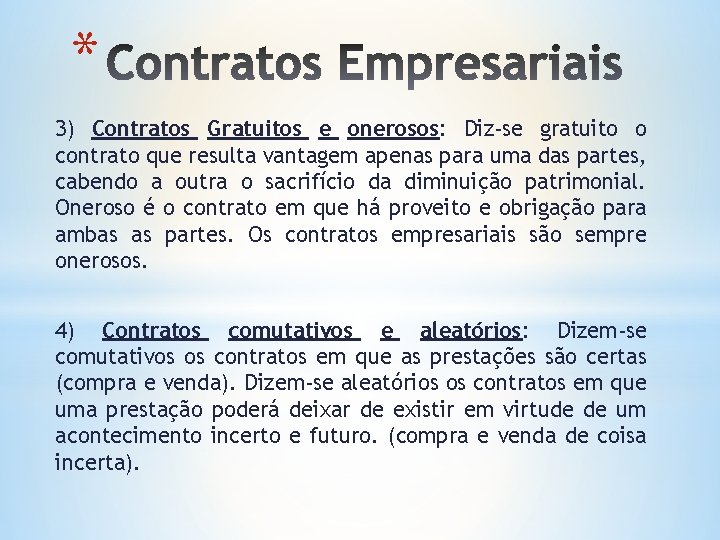 * 3) Contratos Gratuitos e onerosos: Diz-se gratuito o contrato que resulta vantagem apenas