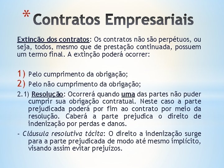 * Extinção dos contratos: Os contratos não são perpétuos, ou seja, todos, mesmo que