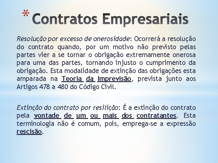 * Resolução por excesso de onerosidade: Ocorrerá a resolução do contrato quando, por um