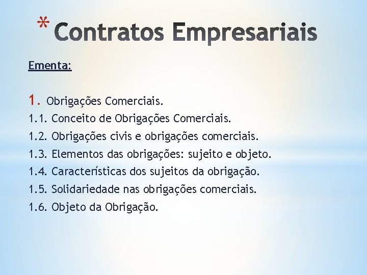 * Ementa: 1. Obrigações Comerciais. 1. 1. Conceito de Obrigações Comerciais. 1. 2. Obrigações