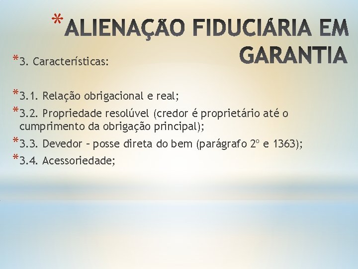 * *3. Características: *3. 1. Relação obrigacional e real; *3. 2. Propriedade resolúvel (credor