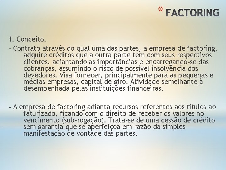 * 1. Conceito. - Contrato através do qual uma das partes, a empresa de