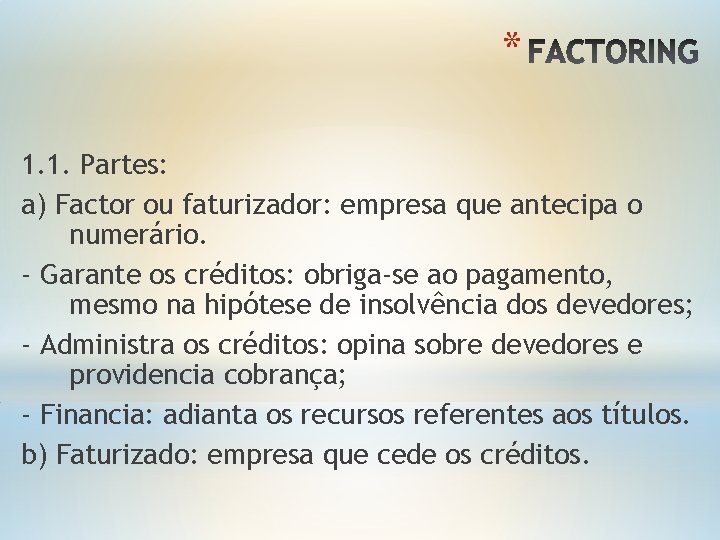 * 1. 1. Partes: a) Factor ou faturizador: empresa que antecipa o numerário. -