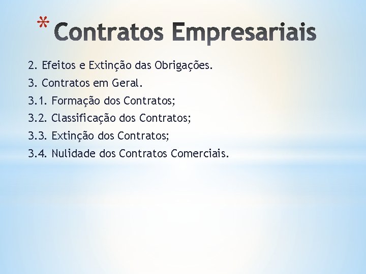 * 2. Efeitos e Extinção das Obrigações. 3. Contratos em Geral. 3. 1. Formação