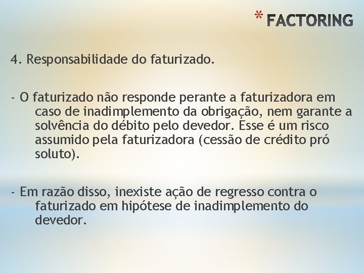 * 4. Responsabilidade do faturizado. - O faturizado não responde perante a faturizadora em