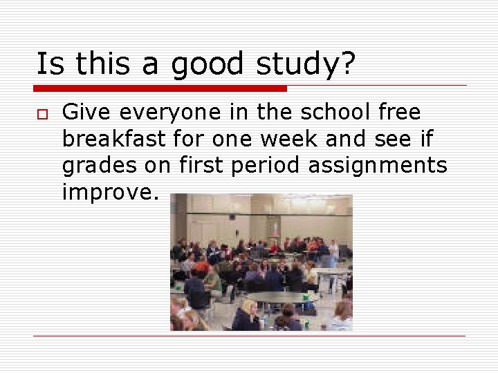 Is this a good study? o Give everyone in the school free breakfast for