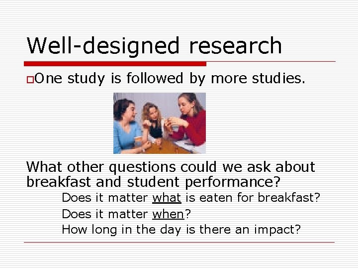 Well-designed research o. One study is followed by more studies. What other questions could