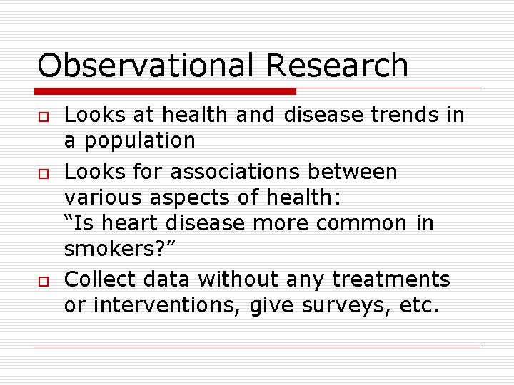 Observational Research o o o Looks at health and disease trends in a population