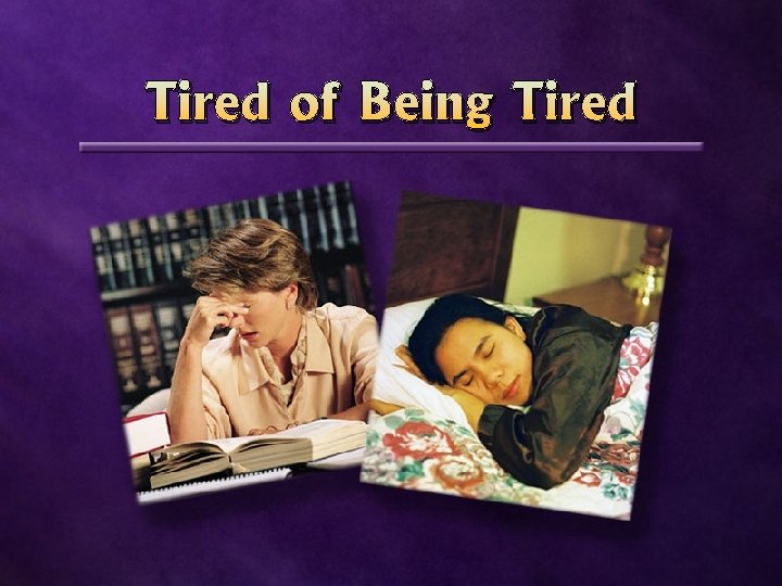 Tired of Being Tired 