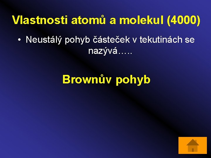 Vlastnosti atomů a molekul (4000) • Neustálý pohyb částeček v tekutinách se nazývá…. .