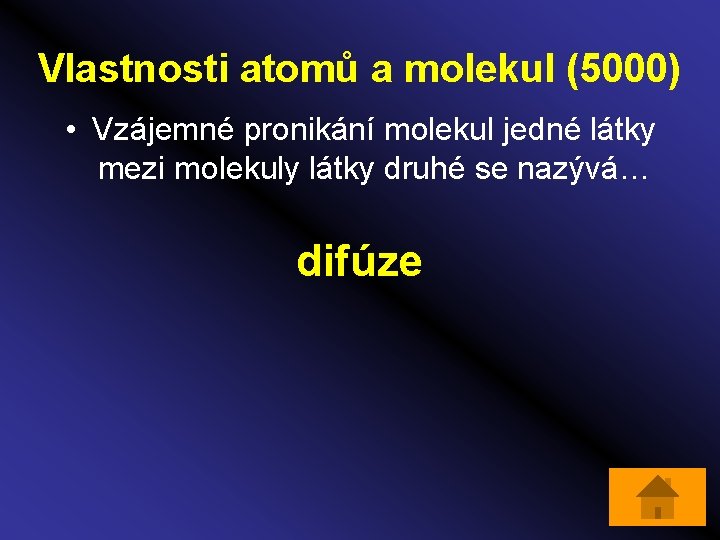 Vlastnosti atomů a molekul (5000) • Vzájemné pronikání molekul jedné látky mezi molekuly látky