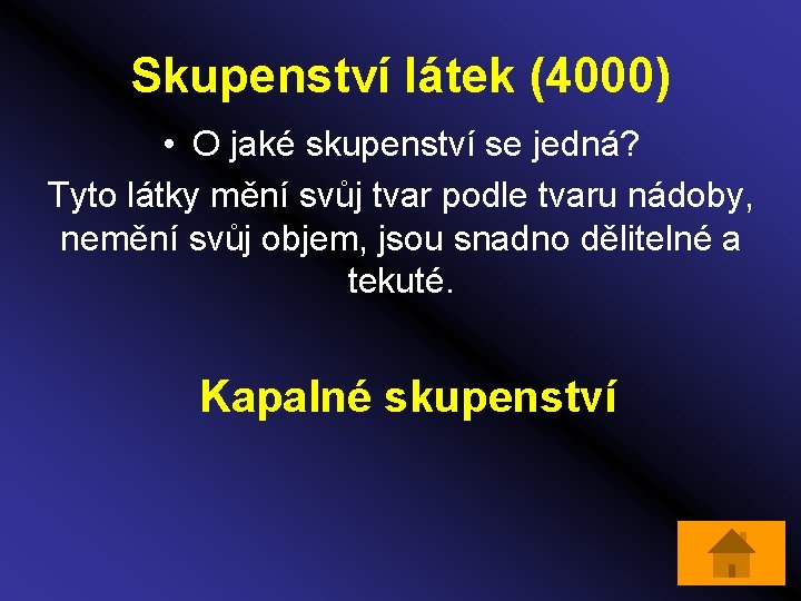 Skupenství látek (4000) • O jaké skupenství se jedná? Tyto látky mění svůj tvar