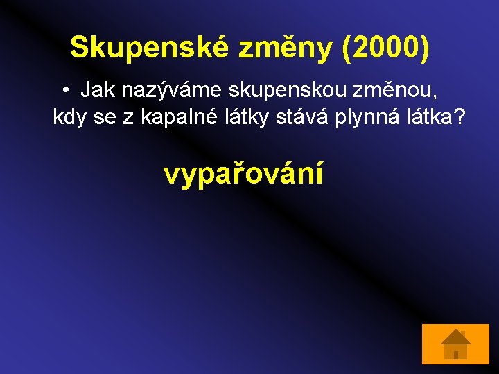 Skupenské změny (2000) • Jak nazýváme skupenskou změnou, kdy se z kapalné látky stává