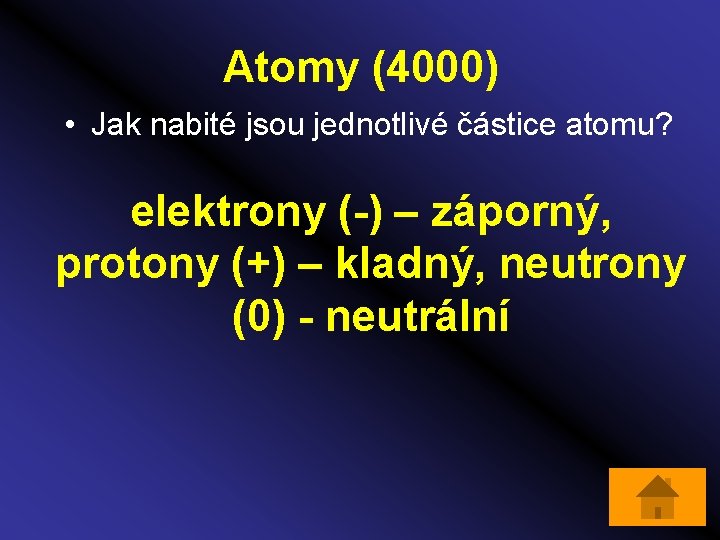 Atomy (4000) • Jak nabité jsou jednotlivé částice atomu? elektrony (-) – záporný, protony