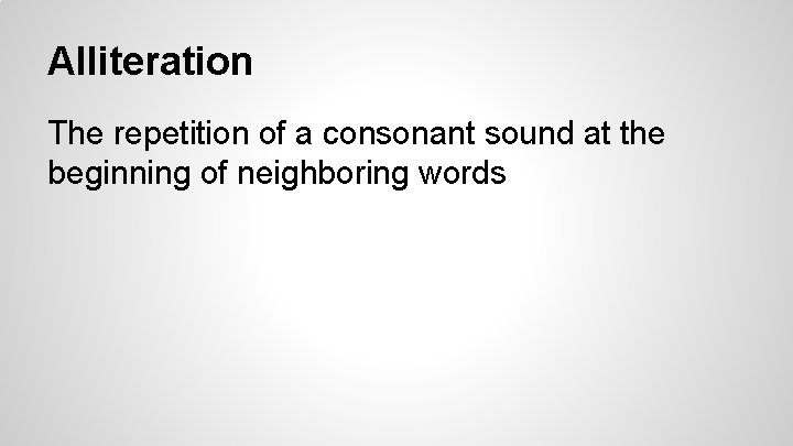 Alliteration The repetition of a consonant sound at the beginning of neighboring words 