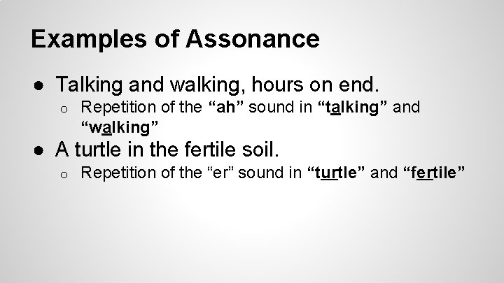 Examples of Assonance ● Talking and walking, hours on end. o Repetition of the