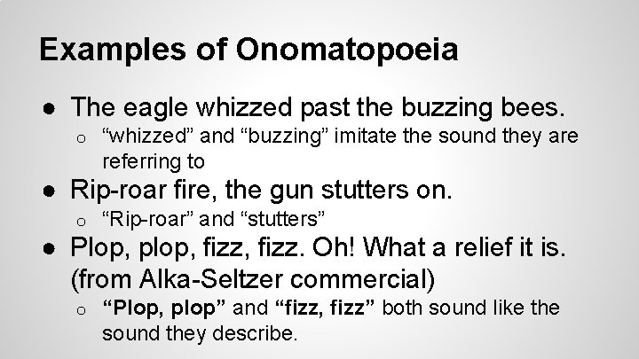 Examples of Onomatopoeia ● The eagle whizzed past the buzzing bees. o “whizzed” and