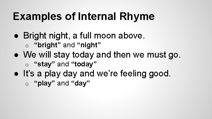 Examples of Internal Rhyme ● Bright night, a full moon above. o “bright” and