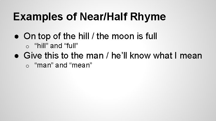 Examples of Near/Half Rhyme ● On top of the hill / the moon is