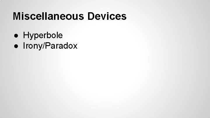 Miscellaneous Devices ● Hyperbole ● Irony/Paradox 