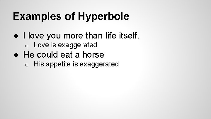 Examples of Hyperbole ● I love you more than life itself. o Love is