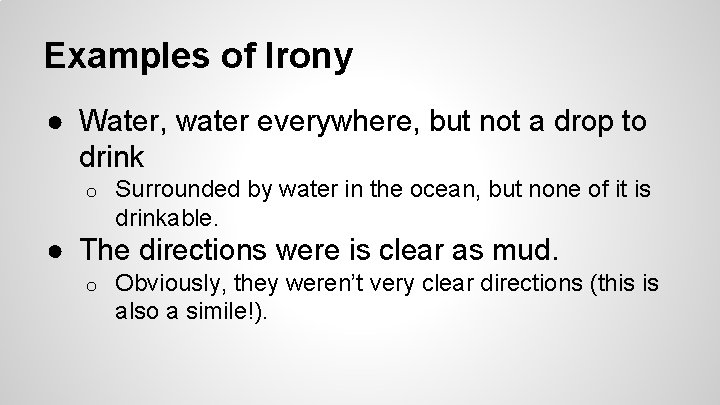 Examples of Irony ● Water, water everywhere, but not a drop to drink o