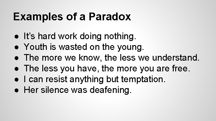 Examples of a Paradox ● ● ● It’s hard work doing nothing. Youth is