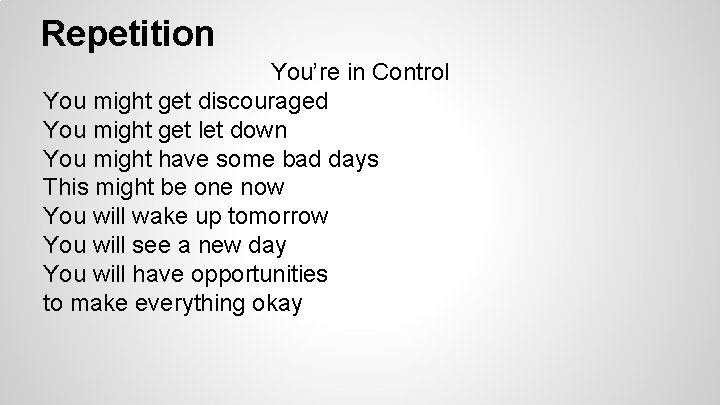 Repetition You’re in Control You might get discouraged You might get let down You