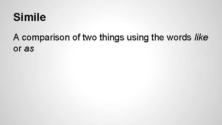 Simile A comparison of two things using the words like or as 